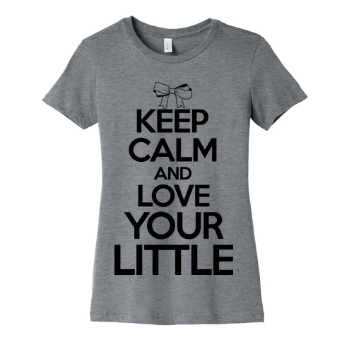 Keep Calm And Love Your Little Womens T-Shirt