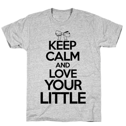 Keep Calm And Love Your Little T-Shirt