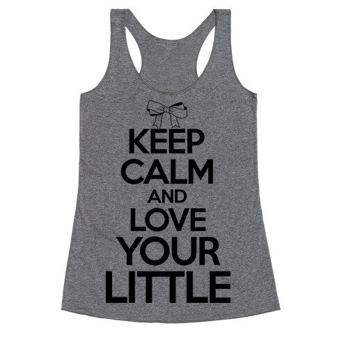 Keep Calm And Love Your Little Racerback Tank Top