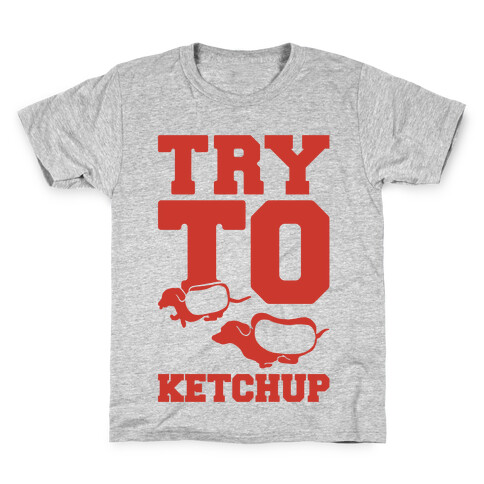 Try To Ketchup Kids T-Shirt