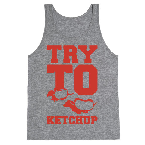 Try To Ketchup Tank Top