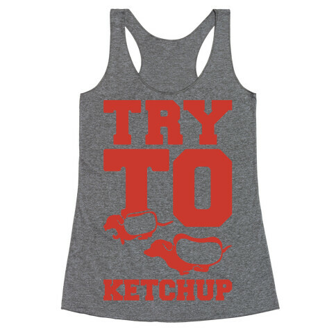 Try To Ketchup Racerback Tank Top