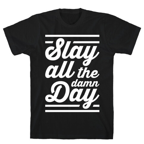 Slay All The Damn Day T-Shirt