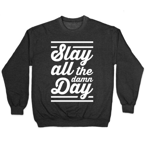 Slay All The Damn Day Pullover