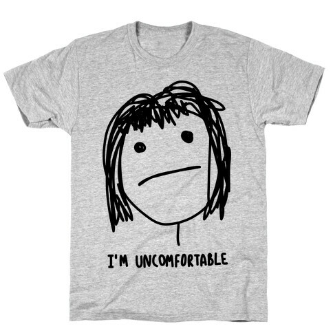 I'm Uncomfortable T-Shirt