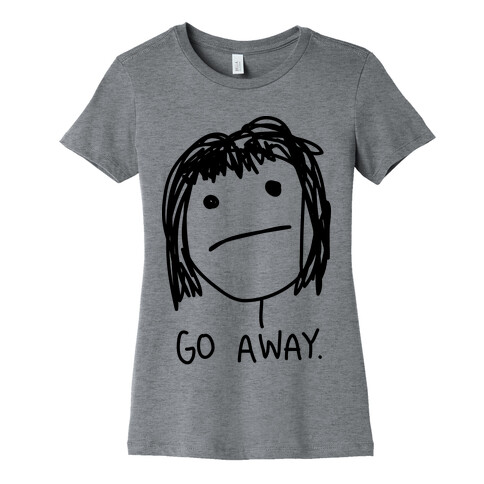 Go Away Womens T-Shirt