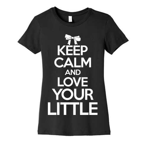 Keep Calm And Love Your Little Womens T-Shirt