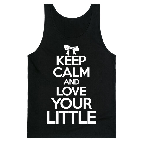 Keep Calm And Love Your Little Tank Top