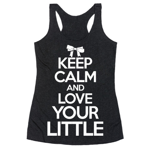 Keep Calm And Love Your Little Racerback Tank Top