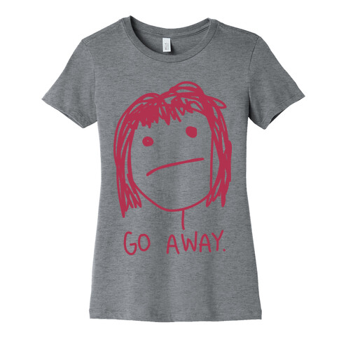 Go Away Womens T-Shirt