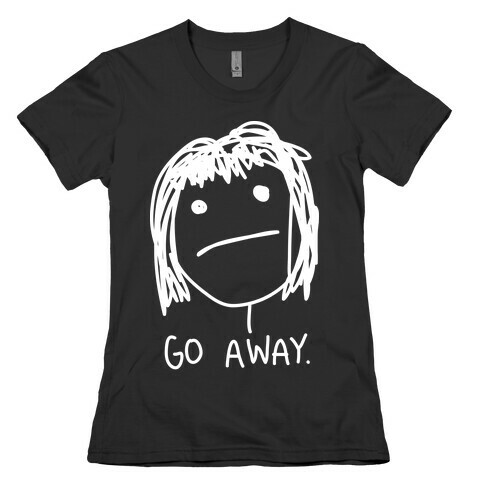 Go Away Womens T-Shirt