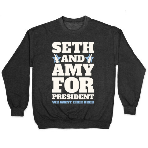 Seth and Amy For President  Pullover