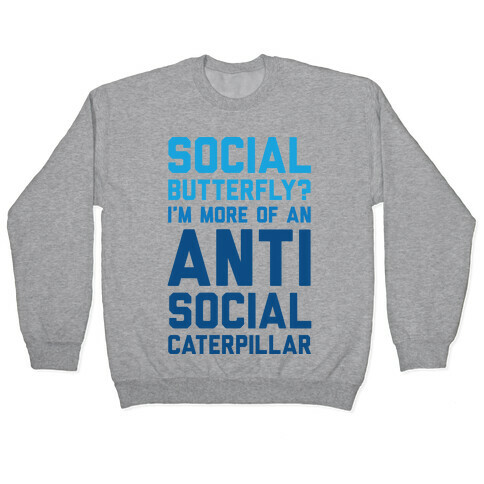 Social Butterfly I'm More Of An Antisocial Caterpillar Pullover