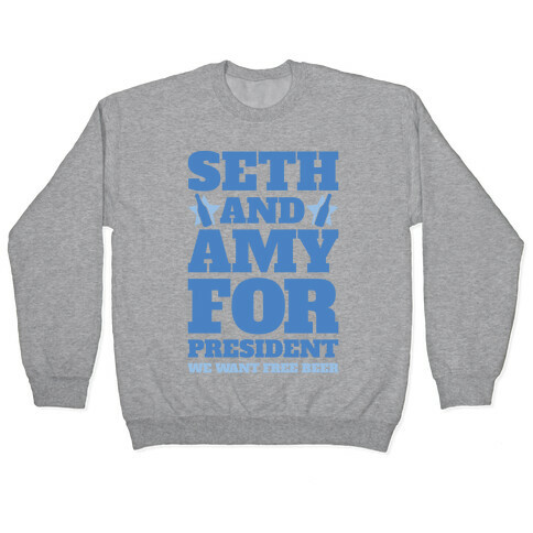 Seth and Amy For President  Pullover