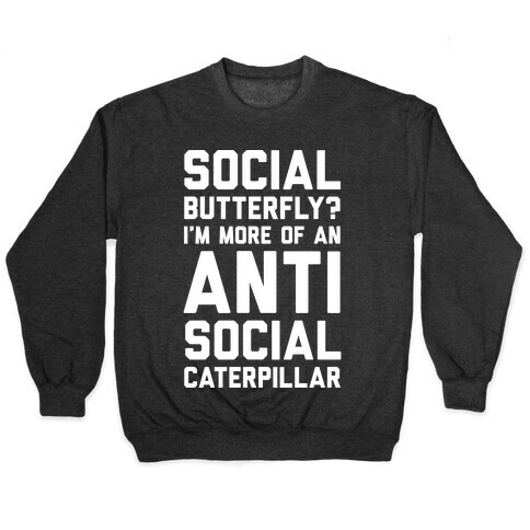 Social Butterfly I'm More Of An Antisocial Caterpillar Pullover