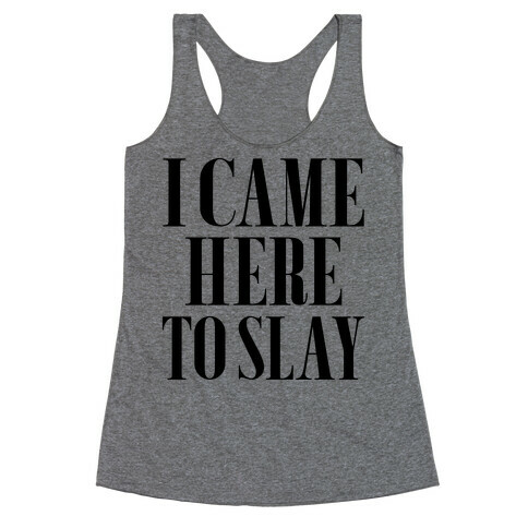 I Came Here to Slay Racerback Tank Top