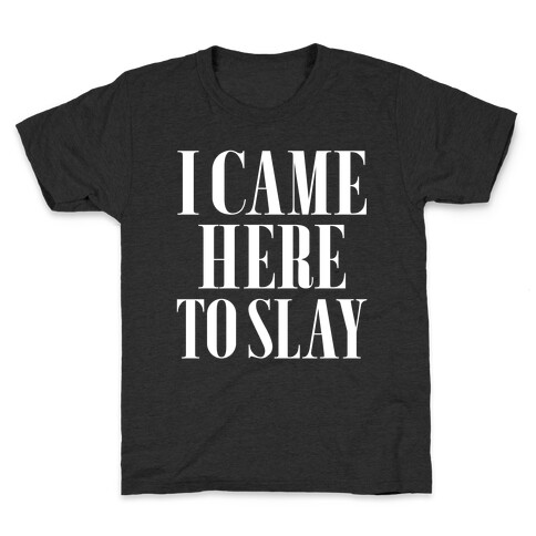 I Came Here to Slay Kids T-Shirt