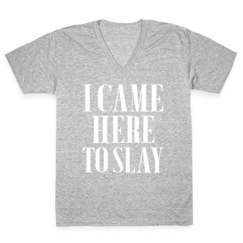 I Came Here to Slay V-Neck Tee Shirt