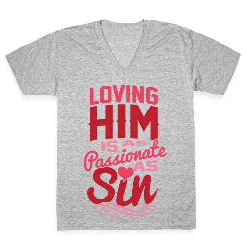 Loving Him Is As Passionate As Sin V-Neck Tee Shirt