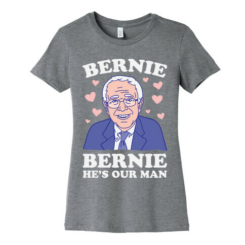 Bernie, Bernie He's Our Man Womens T-Shirt