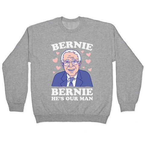 Bernie, Bernie He's Our Man Pullover