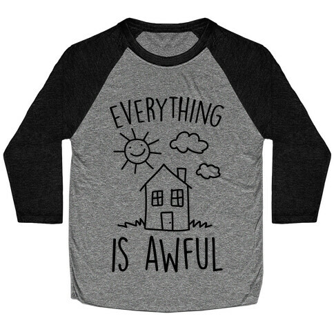 Everything Is Awful Baseball Tee