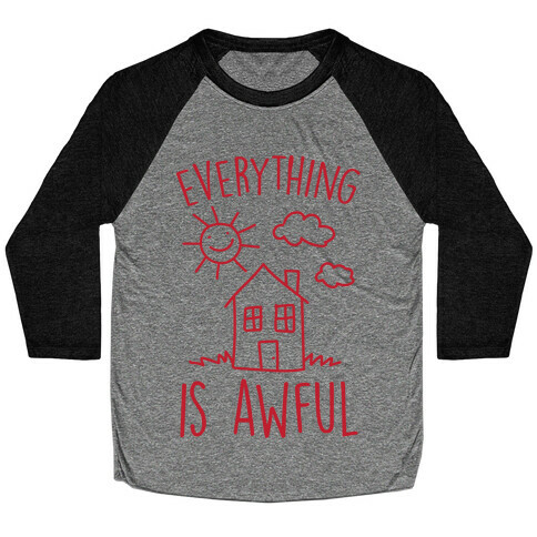 Everything Is Awful Baseball Tee