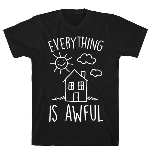 Everything Is Awful T-Shirt