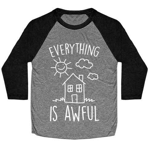 Everything Is Awful Baseball Tee