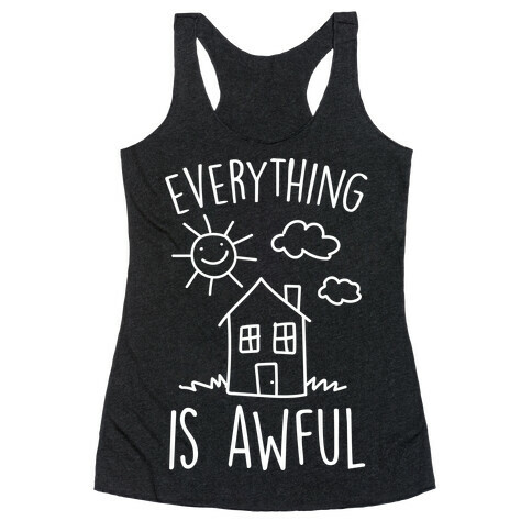 Everything Is Awful Racerback Tank Top