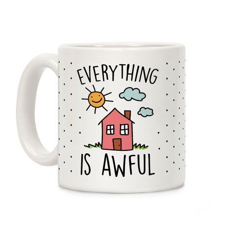 Everything Is Awful Coffee Mug