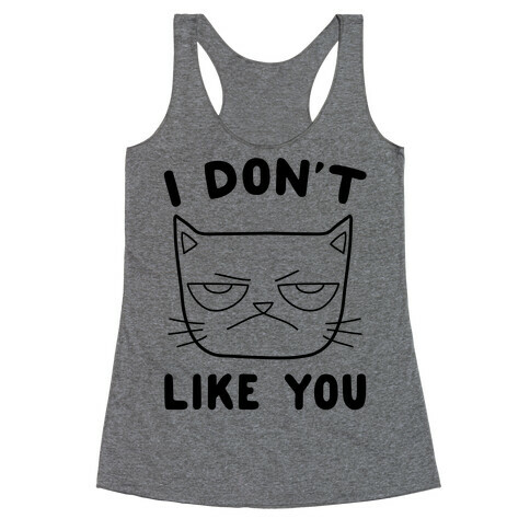 I Don't Like You Racerback Tank Top