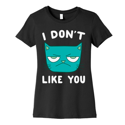 I Don't Like You Womens T-Shirt