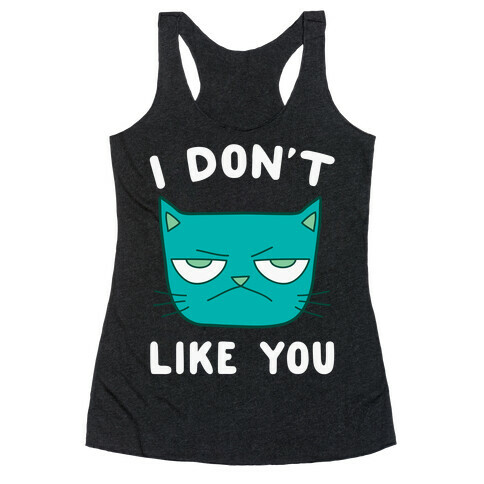 I Don't Like You Racerback Tank Top