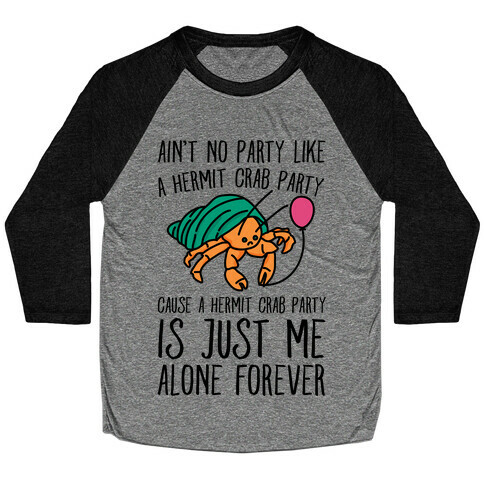 Ain't No Party Like A Hermit Crab Party Baseball Tee