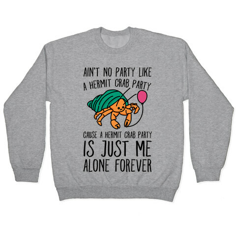 Ain't No Party Like A Hermit Crab Party Pullover