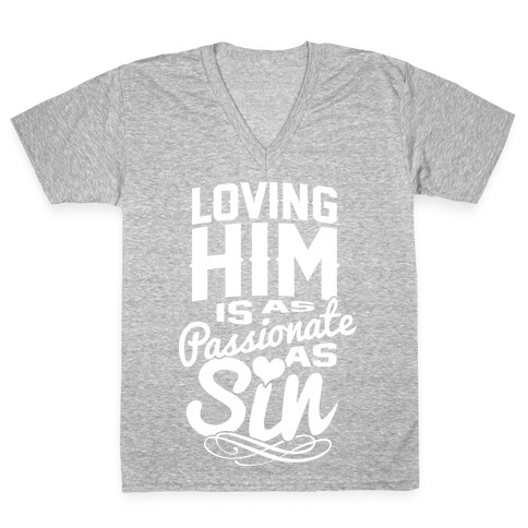 Loving Him Is As Passionate As Sin V-Neck Tee Shirt