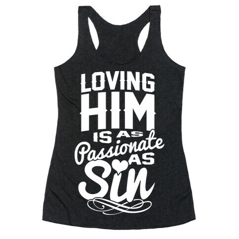 Loving Him Is As Passionate As Sin Racerback Tank Top