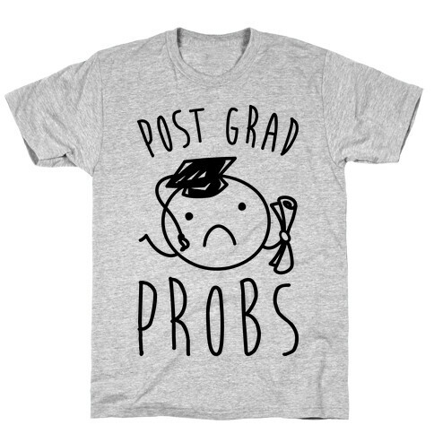 Post Grad Probs T-Shirt