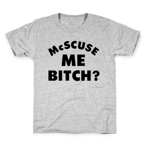 McScuse Me Bitch? Kids T-Shirt