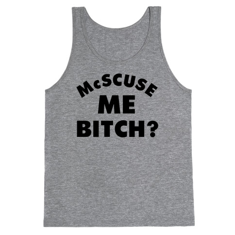 McScuse Me Bitch? Tank Top