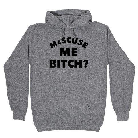 McScuse Me Bitch? Hooded Sweatshirt