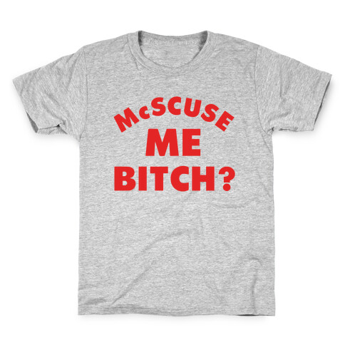 McScuse Me Bitch? Kids T-Shirt