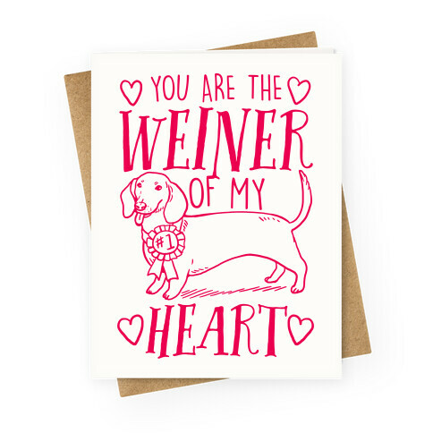 You Are The Weiner Of My Heart Greeting Card