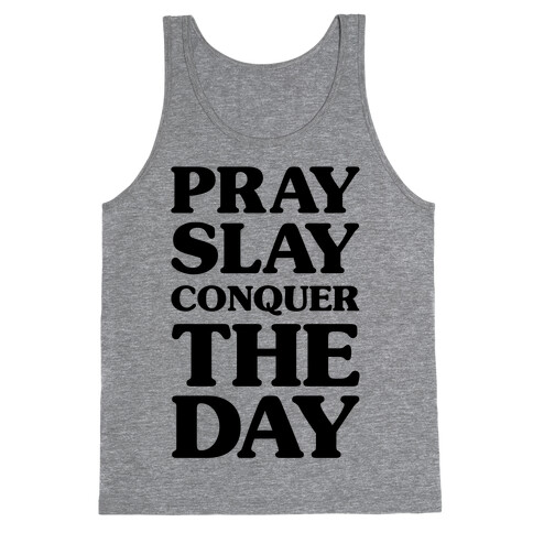 Pray Slay Conquer The Day Tank Top