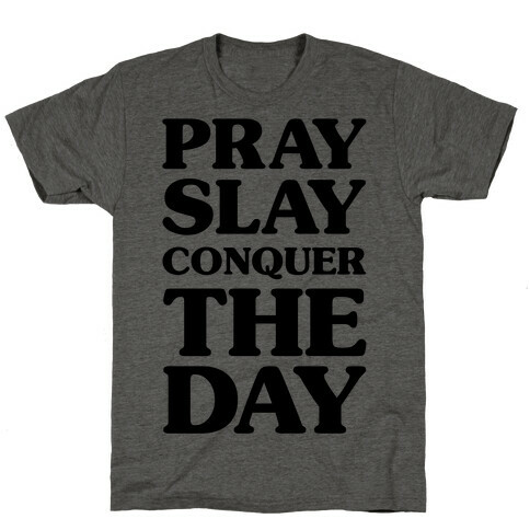 Pray Slay Conquer The Day T-Shirt