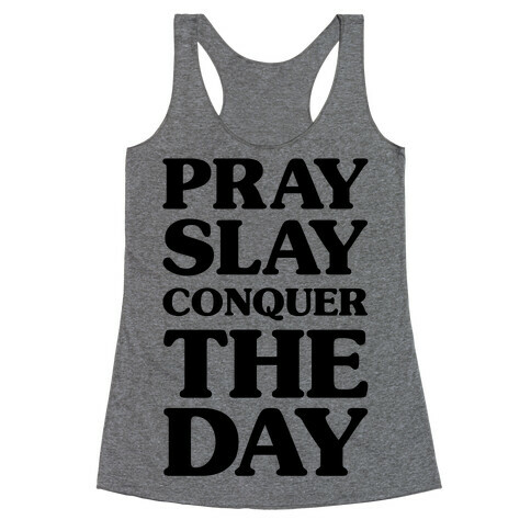 Pray Slay Conquer The Day Racerback Tank Top