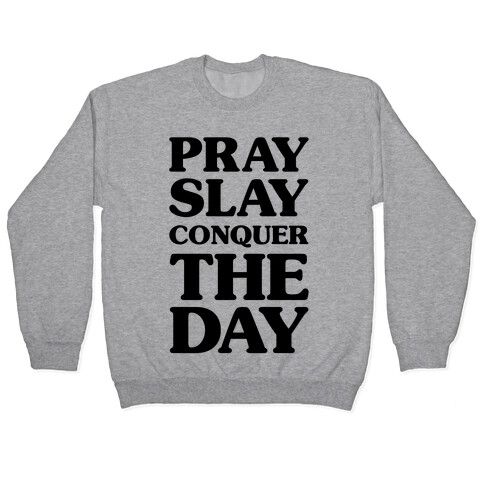 Pray Slay Conquer The Day Pullover