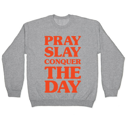 Pray Slay Conquer The Day Pullover