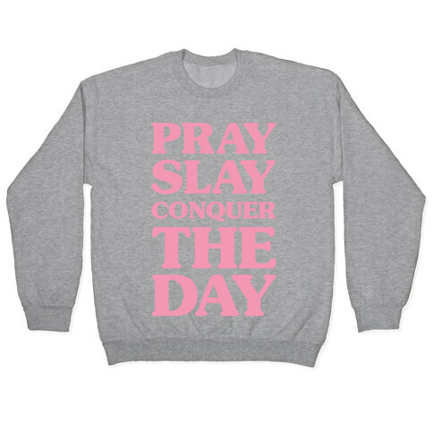 Pray Slay Conquer The Day Pullover